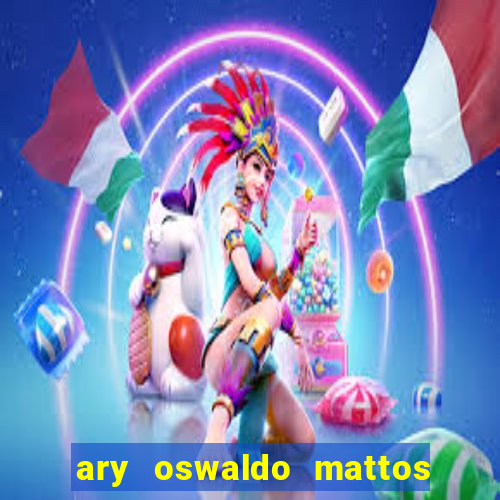 ary oswaldo mattos filho fortuna